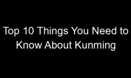 Top 10 Things You Need to Know About Kunming