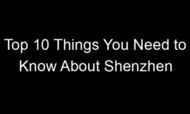 Top 10 Things You Need to Know About Shenzhen