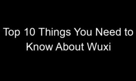Top 10 Things You Need to Know About Wuxi