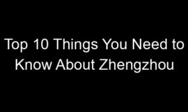 Top 10 Things You Need to Know About Zhengzhou