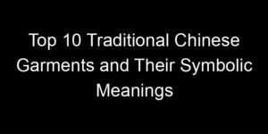 Read more about the article Top 10 Traditional Chinese Garments and Their Symbolic Meanings