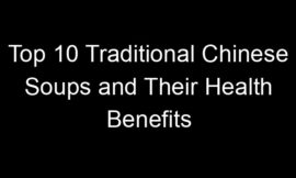 Top 10 Traditional Chinese Soups and Their Health Benefits