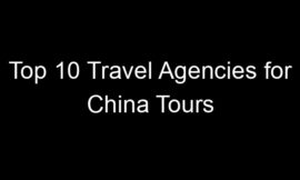 Top 10 Travel Agencies for China Tours
