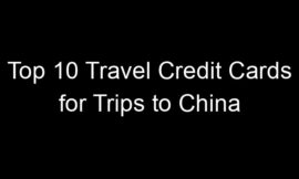 Top 10 Travel Credit Cards for Trips to China