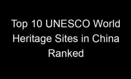 Top 10 UNESCO World Heritage Sites in China Ranked