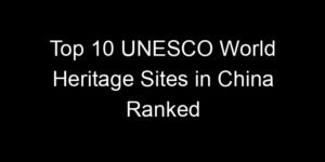 Read more about the article Top 10 UNESCO World Heritage Sites in China Ranked