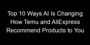 Read more about the article Top 10 Ways AI Is Changing How Temu and AliExpress Recommend Products to You