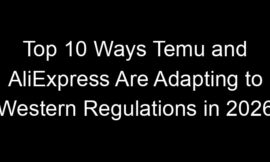 Top 10 Ways Temu and AliExpress Are Adapting to Western Regulations in 2026