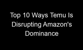 Top 10 Ways Temu Is Disrupting Amazon’s Dominance