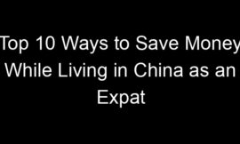 Top 10 Ways to Save Money While Living in China as an Expat