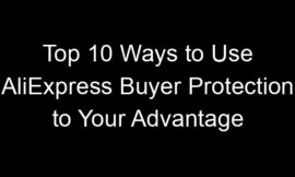 Top 10 Ways to Use AliExpress Buyer Protection to Your Advantage