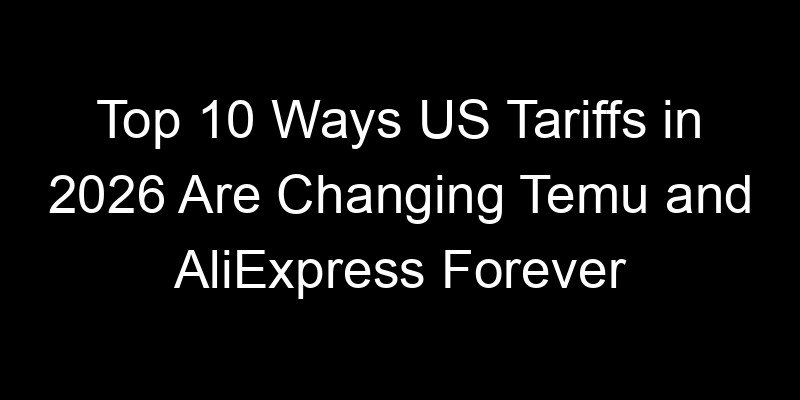 You are currently viewing Top 10 Ways US Tariffs in 2026 Are Changing Temu and AliExpress Forever