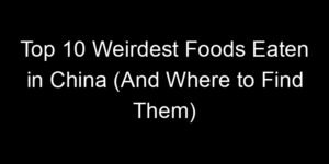 Read more about the article Top 10 Weirdest Foods Eaten in China (And Where to Find Them)