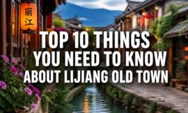 Top 10 Things You Need to Know About Lijiang Old Town