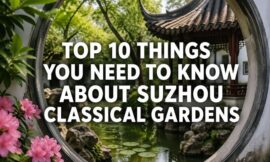 Top 10 Things You Need to Know About Suzhou Classical Gardens