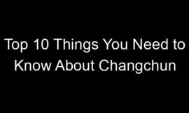 Top 10 Things You Need to Know About Changchun