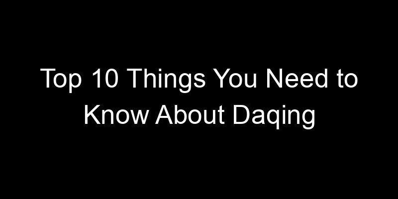 Read more about the article Top 10 Things You Need to Know About Daqing