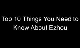 Top 10 Things You Need to Know About Ezhou