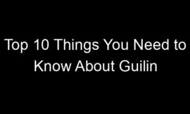 Top 10 Things You Need to Know About Guilin