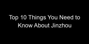 Read more about the article Top 10 Things You Need to Know About Jinzhou