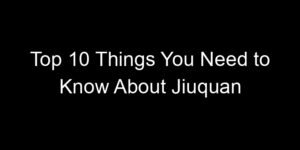 Read more about the article Top 10 Things You Need to Know About Jiuquan