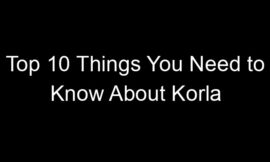 Top 10 Things You Need to Know About Korla