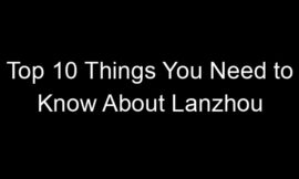 Top 10 Things You Need to Know About Lanzhou