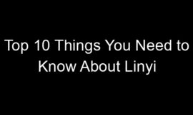 Top 10 Things You Need to Know About Linyi