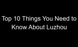 Top 10 Things You Need to Know About Luzhou