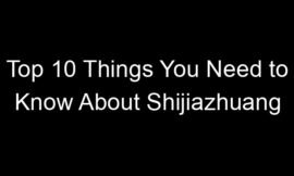 Top 10 Things You Need to Know About Shijiazhuang