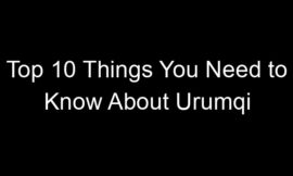 Top 10 Things You Need to Know About Urumqi