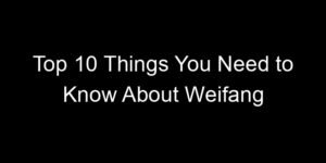 Read more about the article Top 10 Things You Need to Know About Weifang