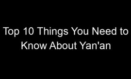 Top 10 Things You Need to Know About Yan’an