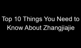 Top 10 Things You Need to Know About Zhangjiajie