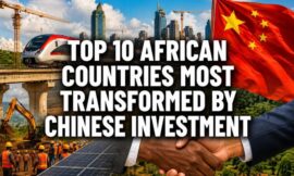 Top 10 African Countries Most Transformed by Chinese Investment