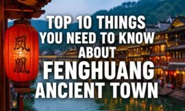 Top 10 Things You Need to Know About Fenghuang Ancient Town
